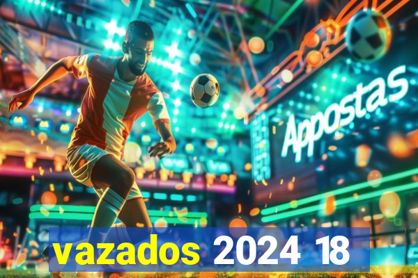 vazados 2024 18